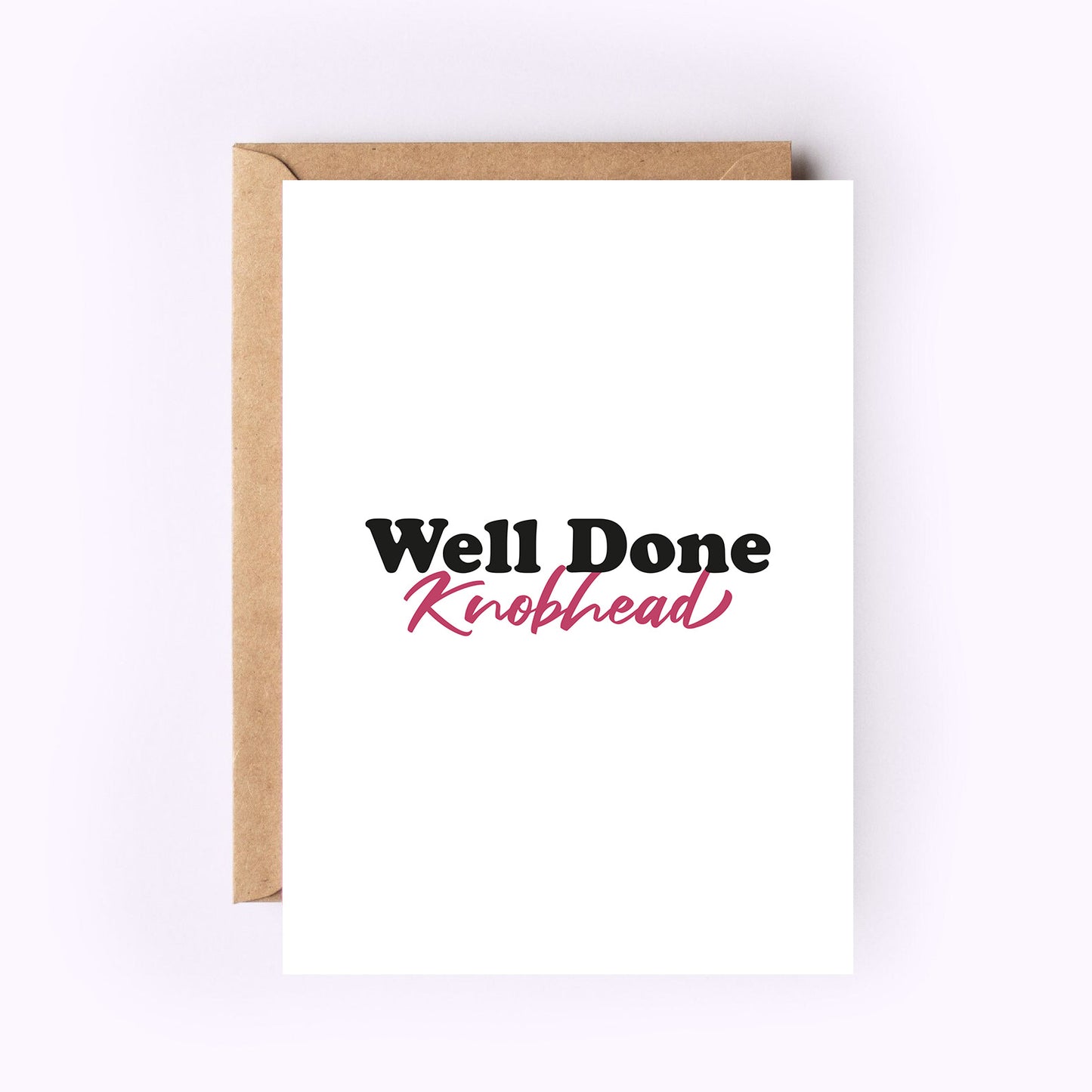 Well Done Knobhead