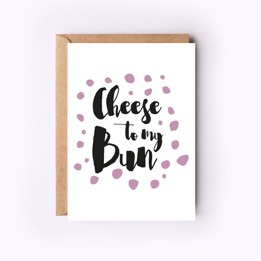 Cheese to my Bun Greeting Card