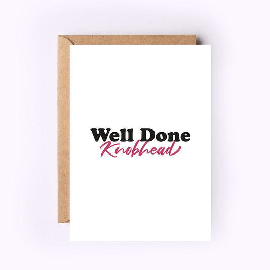 Well Done Knobhead